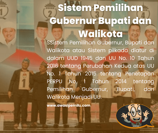 Sistem Pemilihan Gubernur, Bupati dan Walikota atau Sistem pilkada diatur di dalam UUD 1945 dan UU No. 10 Tahun 2016 tentang Perubahan Kedua
